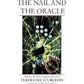 The Nail and the Oracle: Volume XI: The Complete Stories of Theodore Sturgeon