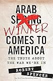 Arab Winter Comes to America: The Truth About the War We're In