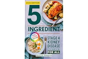 5 Ingredient Stage 4 Kidney Disease Diet Cookbook for All: Simple, Budget-Friendly Renal Recipes to Support Stage 4 CKD and E