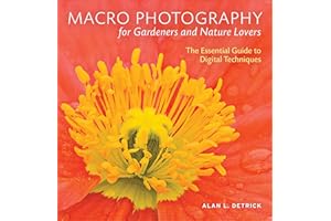 Macro Photography for Gardeners and Nature Lovers: The Essential Guide to Digital Techniques