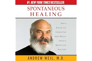 Spontaneous Healing: How to Discover and Enhance Your Body's Natural Ability to Maintain and Heal Itself