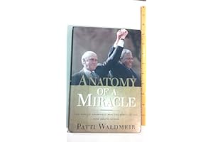 Anatomy of a Miracle: The End of Apartheid and the Birth of the New South Africa