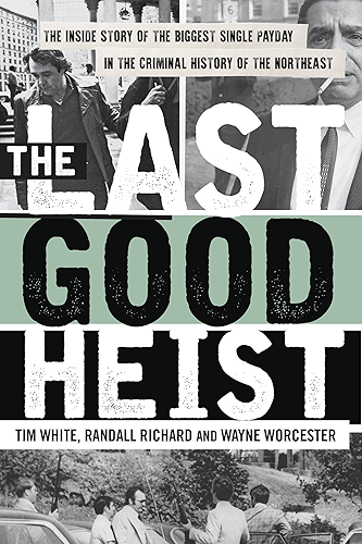 Download The Last Good Heist: The Inside Story of The Biggest Single Payday in the Criminal History of the Northeast (English Edition) PDF