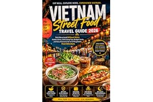 Vietnam Street Food Travel Guide 2026: Eat Like a Local Without Stress: Hidden Gems, Safe Eating Tips, Budget Hacks, and Easy