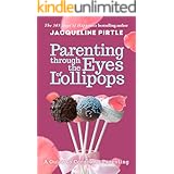 Parenting Through the Eyes of Lollipops: A Guide to Conscious Parenting and How to Enjoy Parenthood Fully