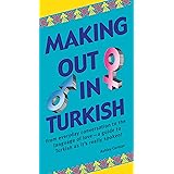 Making Out in Turkish: Turkish Phrasebook (Making Out Books)