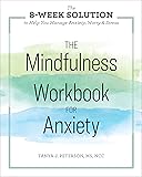 The Mindfulness Workbook for Anxiety: The 8-Week Solution to Help You Manage Anxiety, Worry & Stress