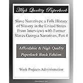 Slave Narratives: a Folk History of Slavery in the United States From Interviews with Former Slaves Georgia Narratives, Part 4