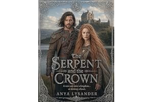 The Serpent and the Crown: A vow can raise a kingdom… or destroy a heart (Honor and Legacy Book 12)
