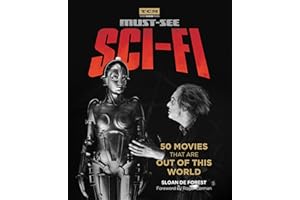 Must-See Sci-fi: 50 Movies That Are Out of This World (Turner Classic Movies)