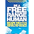 Be a Free Range Human: Escape the 9-5, Create a Life You Love and Still Pay the Bills