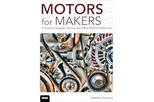 Motors for Makers: A Guide to Steppers, Servos, and Other Electrical Machines