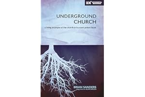 Underground Church: A Living Example of the Church in Its Most Potent Form (Exponential Series)