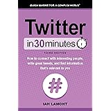 Twitter In 30 Minutes (3rd Edition) (In 30 Minutes Series): How to connect with interesting people, write great tweets, and f