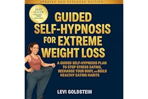 Guided Self-Hypnosis for Extreme Weight Loss: A Guided Self-Hypnosis Plan to Stop Stress Eating, Recharge Your Body, and Buil