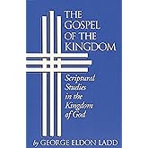 Gospel of the Kingdom: Scriptural Studies in the Kingdom of God