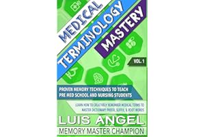 Medical Terminology Mastery: Proven Memory Techniques to Help Pre Med School and Nursing Students Learn How to Creatively Remember Medical Terms to Master Dictionary Prefix, Suffix, & Root Words