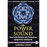 The Power of Sound: How to Be Healthy and Productive Using Music and Sound