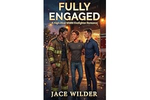 Fully Engaged: A High-Heat MMM Firefighter Romance
