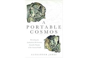 A Portable Cosmos: Revealing the Antikythera Mechanism, Scientific Wonder of the Ancient World