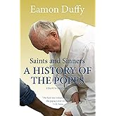Saints and Sinners: A History of the Popes
