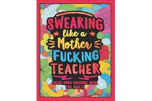 Swearing Like a Motherfucking Teacher: Swear Word Coloring Book for Adults with Teaching Related Cussing