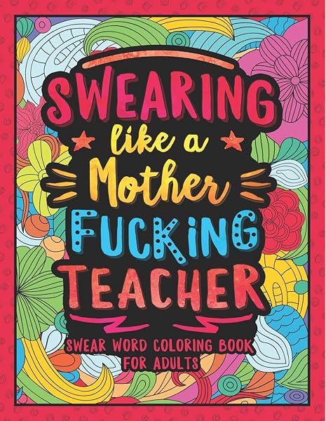 Swearing Like A Motherfucking Teacher Swear Word Coloring Book For Adults With Teaching Related Cussing Colorful Swearing Dreams 9781078377881 Amazon Com Books