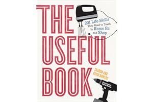 The Useful Book: 201 Life Skills They Used to Teach in Home Ec and Shop