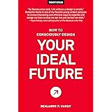 How to Consciously Design Your Ideal Future