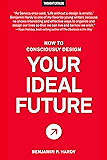 How to Consciously Design Your Ideal Future