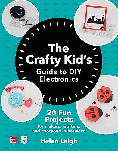 Download The Crafty Kids Guide to DIY Electronics: 20 Fun Projects for Makers, Crafters, and Everyone in Between PDF