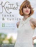 Knitted Tanks & Tunics: 21 Crisp, Cool Designs for