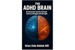 The ADHD Brain: An Immersive Journey Through Science, Struggle and Strength: Diagnosis, Assessment, and Treatment Strategies 