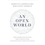 An Open World: How America Can Win the Contest for Twenty-First-Century Order