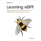 Learning eBPF: Programming the Linux Kernel for Enhanced Observability, Networking, and Security