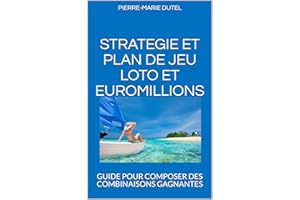 STRATEGIE ET PLAN DE JEU LOTO ET EUROMILLIONS: GUIDE POUR COMPOSER DES COMBINAISONS GAGNANTES (French Edition)