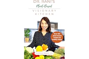 Dr. Rani's Plant-Based Visionary Kitchen: Over 130 Plant-Based Recipes for Healthy Vision (Beyond Carrots Book 3)