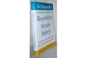Dr. Pascarelli's Complete Guide to Repetitive Strain Injury: What You Need to Know About RSI and Carpal Tunnel Syndrome