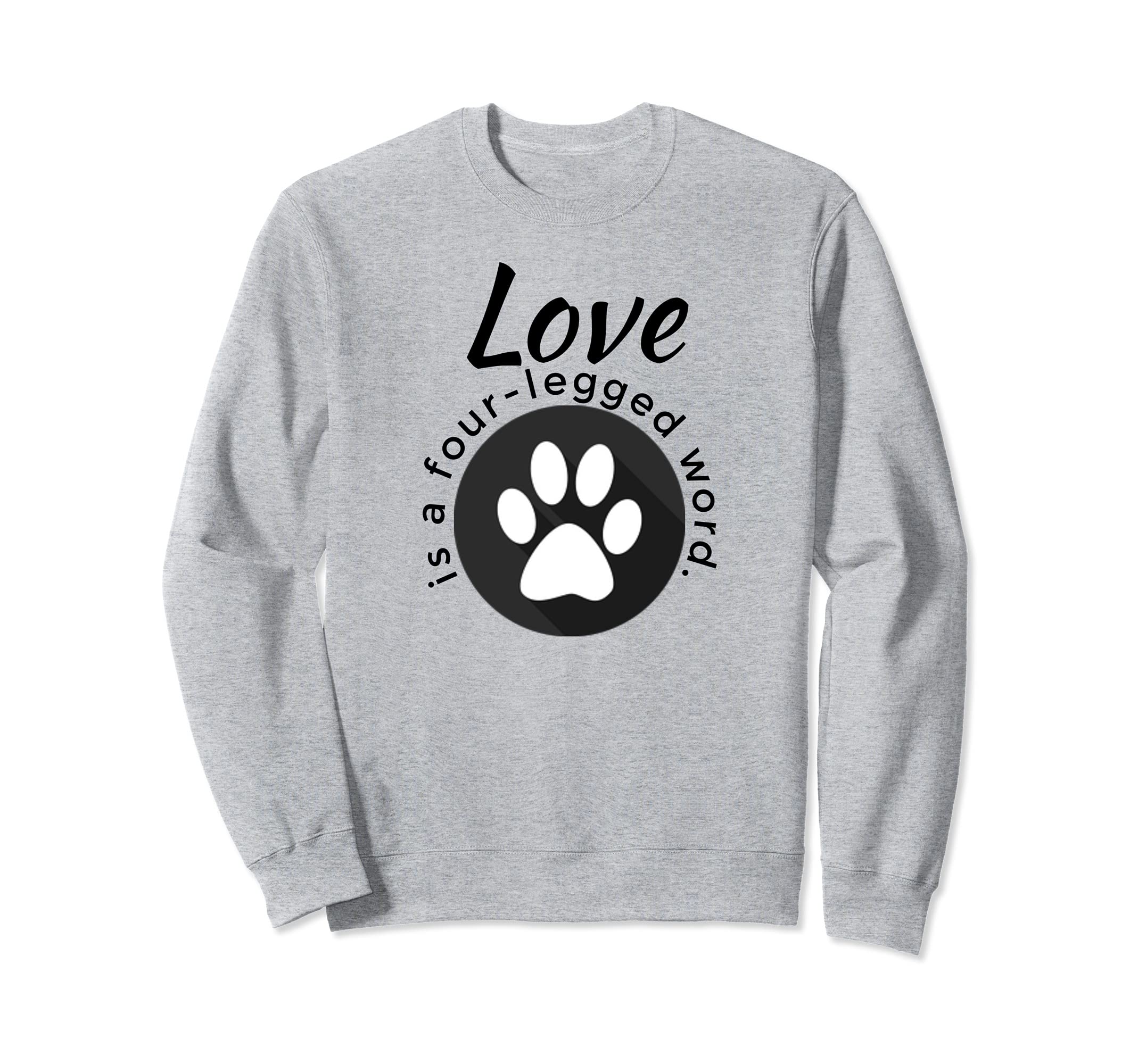 Love is a Four-Legged Word Dog and Cat Paw Print Sweatshirt