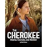 The Cherokee: People, Culture, and History (Indigenous Peoples)