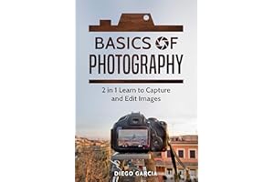 Basics Of Photography: 2 in 1 Learn to Capture and Edit images (Learn Photography)