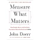 Measure What Matters: How Google, Bono, and the Gates Foundation Rock the World with OKRs