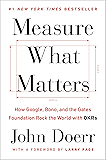 Measure What Matters: How Google, Bono, and the Gates Foundation Rock the World with OKRs