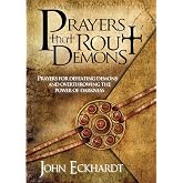 Prayers That Rout Demons: Prayers for Defeating Demons and Overthrowing the Powers of Darkness