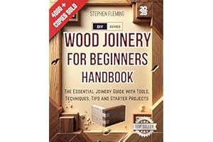Wood Joinery for Beginners Handbook: The Essential Joinery Guide with Tools, Techniques, Tips and Starter Projects (DIY Serie