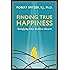 Finding True Happiness: Satisfying Our Restless Hearts (Happiness, Suffering, and Transcendence-Book 1)