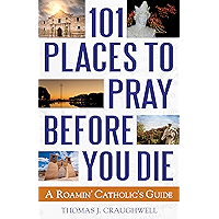101 Places to Pray Before You Die: A Roamin' Catholic's Guide book cover 101 Places to Pray Before You Die: A Roamin' Catholic's Guide book cover