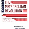 The Metropolitan Revolution: How Cities and Metros Are Fixing Our ...