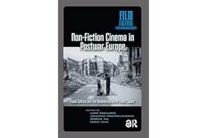 Non-Fiction Cinema in Postwar Europe: Visual Culture and the Reconstruction of Public Space (Film Culture in Transition)