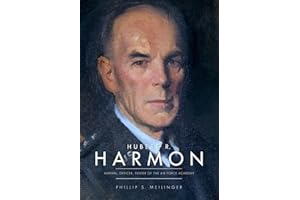 Hubert R. Harmon: Airman, Officer, Father of the Air Force Academy